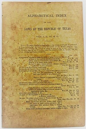 ALPHABETICAL INDEX TO THE LAWS OF THE REPUBLIC OF TEXAS. VOLS. I, II, III, & IV