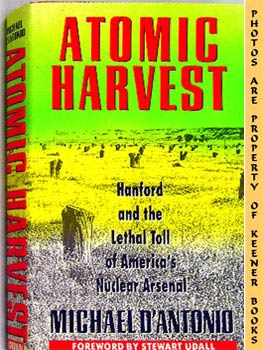 Atomic Harvest : Hanford And The Lethal Toll Of America's Nuclear Arsenal