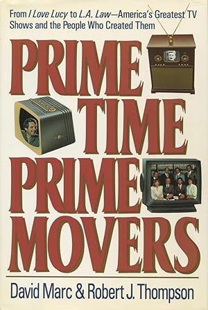 Prime Time, Prime Movers: From I Love Lucy to L.A. Law-America's Greatest TV Shows and the People...