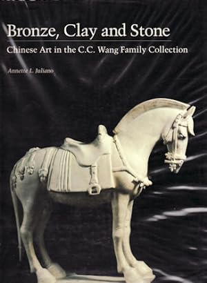 Bronze, Clay and Stone. Chinese Art in the C.C. Wang Family Collection.