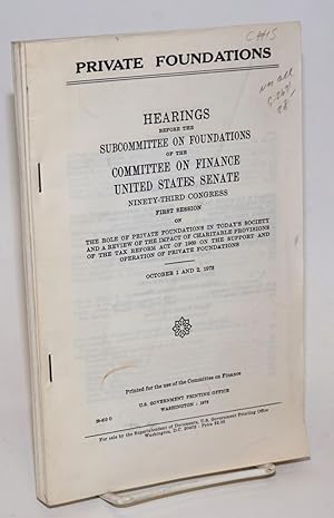 Private foundations; hearings before the subcommittee on foundations, October 1 and 2, 1973