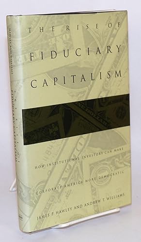 The rise of fiduciary capitalism; how institutional investors can make corporate America more dem...