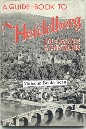 A guide - book to Heidelberg its Castle and Environs