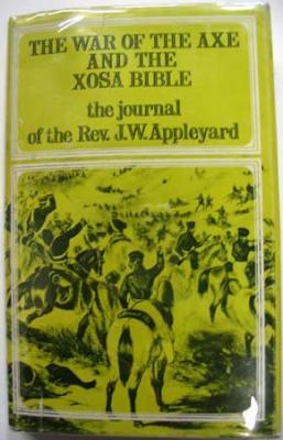The War of the Axe and the Xosa Bible: The Journal of the Rev J. W. Appleyard