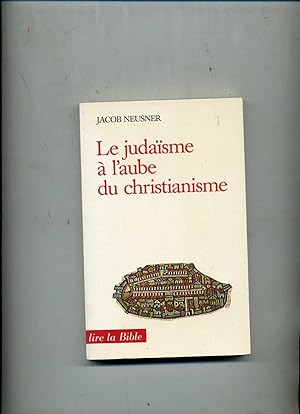 LE JUDAÏSME A L'AUBE DU CHRISTIANISME . Traduit de l'américain par Jean- Pierre Bagot.