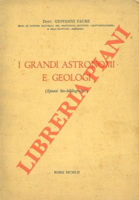 I grandi astronomi e geologi. (Spunti bio-bibliografici).