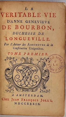 LA VERITABLE VIE D'ANNE GENEVIEVE DE BOURBON, DUCHESSE DE LONGUEVILLE. Par l'Auteur des Anecdotes...