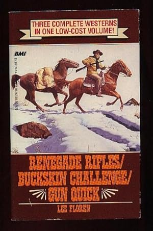 Renegade Rifles / Buckskin Challenge / Gun Quick .three Complete Westerns in One Low-Cost Volume!