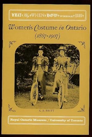 Women's Costume in Ontario 1867 - 1907 .The Royal Ontario Museum Series, "What  Why  When  How  W...