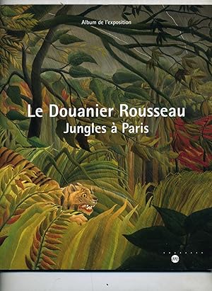 LE DOUANIER ROUSSEAU . JUNGLES A PARIS .Préface de Claire Frèches-Thory . Album de l'exposition.