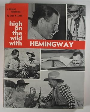 HIGH ON THE WILD WITH HEMINGWAY. A Pictorial Recollection