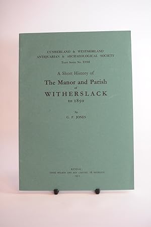 A Short History of the Manor and Parish of Witherslack to 1850.