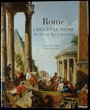 Rome, l'idée et le mythe (Du Moyen Âge à nos jours)