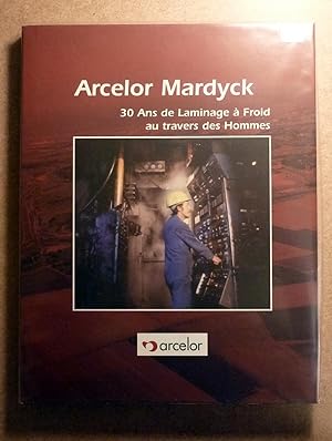 Arcelor Mardyck 30 ans de laminage à froid au travers des hommes
