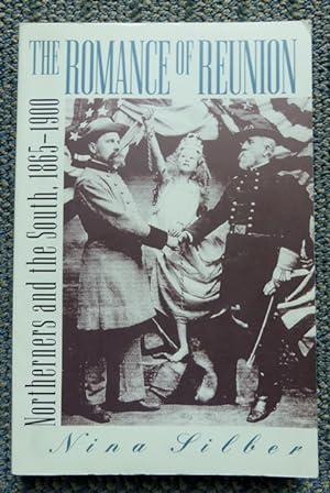 THE ROMANCE OF REUNION: NORTHERNERS AND THE SOUTH, 1865-1900.