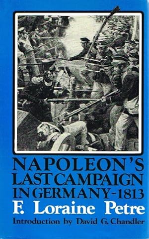 NAPOLEON'S LAST CAMPAIGN IN GERMANY - 1813
