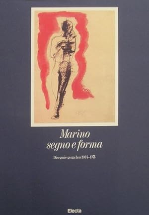 Marino segno e forma. Disegni e gouaches, 1934-1974.