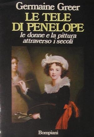 Le tele di Penelope. Le donne e la pittura attraverso i secoli.