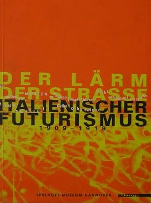 Der Lärm der Strasse. Italianischer Futurismus, 1909-1918.