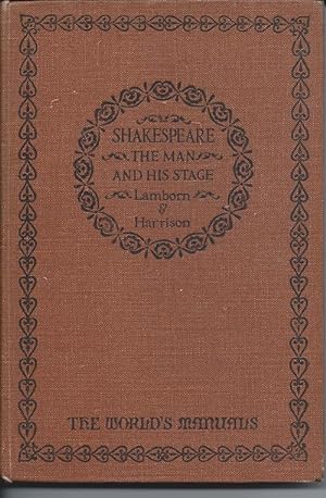SHAKESPEARE the Man and His Stage (The World's Manuals)