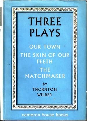 Three Plays: Our Town, The Skin of Our Teeth, The Matchmaker