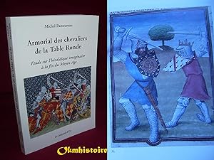 ARMORIAL DES CHEVALIERS DE LA TABLE RONDE . Etude sur l'héraldique imaginaire à la fin du Moyen-â...