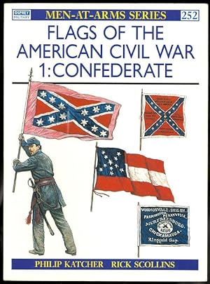 FLAGS OF THE AMERICAN CIVIL WAR. 1: CONFEDERATE. OSPREY MILITARY MEN-AT-ARMS SERIES 252.