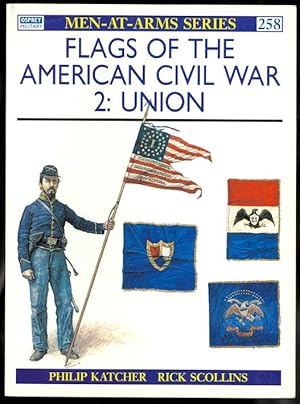 FLAGS OF THE AMERICAN CIVIL WAR. 2: UNION. OSPREY MILITARY MEN-AT-ARMS SERIES 258.