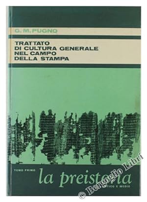 TRATTATO DI CULTURA GENERALE NEL CAMPO DELLA STAMPA - Volume primo: LA PREISTORIA Evo antico e me...