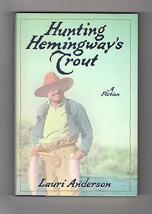 HUNTING HEMINGWAY'S TROUT: A Fiction