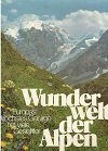 Wunderwelt der Alpen : Europas höchstes Gebirge hat viele Gesichter. hrsg. von Luis Trenker. [Tex...