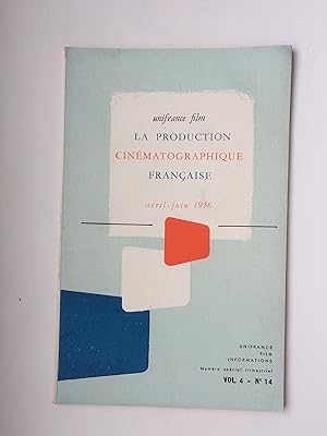 La production cinématographique française. Vol. 4 No 14, Avril - juin 1956 (New French Films of t...