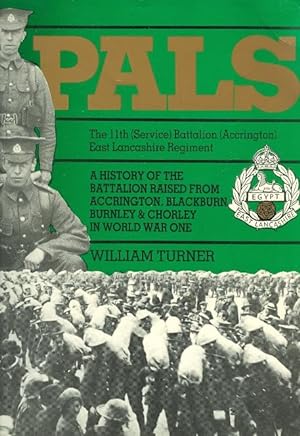PALS: THE 11th (SERVICE) BATTALION (ACCRINGTON) EAST LANCASHIRE REGIMENT. A HISTORY OF THE BATTAL...