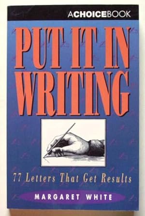Put It in Writing : 77 Letters That Get Results.