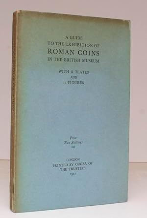 A Guide to the Exhibition of Roman Coins in the British Museum. [Writen by Harold Mattingly. With...
