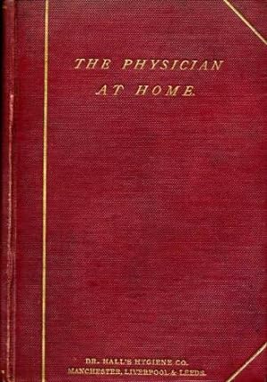 The Physician at Home : A Series of Essays on the Causes and Cure of Disease, with Special Articl...