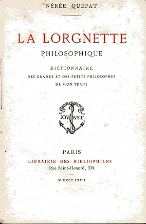 La Lorgnette philosophique. Dictionnaire des grands et des petits philosophes de mon temps.