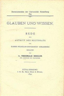 Glauben und Wissen. Rede zum Antritt des Rectorats der Kaiser-Wilhelms-Universität Strassburg.