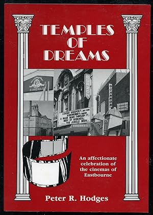 TEMPLES OF DREAMS - An Affectionate Celebrationof the Cinemas of Eastbourne