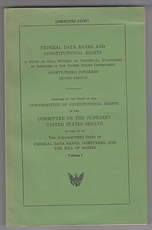 Federal data banks and constitutional rights A Study of Data Systems on Individuals Maintained by...