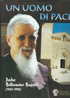 UN UOMO DI PACE - PADRE BENIAMINO BAGATTI (1905- 1990) A CURA DELLO STUDIUM BIBLICUM FRANCISCANUM...