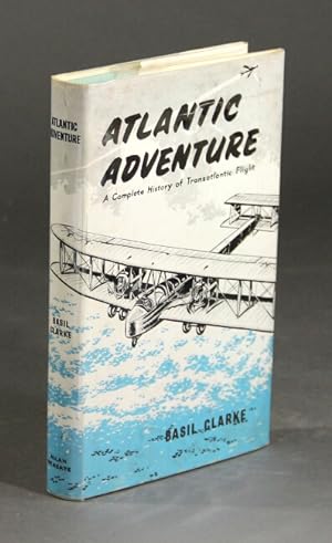 Atlantic adventure: a complete history of transatlantic flight