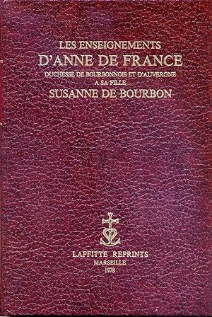 Les enseignements d'Anne de France, Duchesse de Bourbonnois et d'Auvergne à sa fille Suzanne de B...