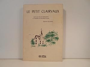 Le petit Clairvaux: Cent ans de vie cistercienne à Tracadie en Nouvelle-Ecosse