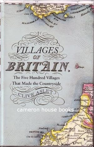 Villages of Britain. The Five Hundred Villages That Made the Countryside