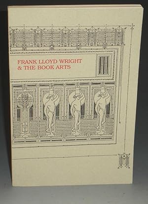 Frank Lloyd Wright and the Book Arts; an Exhibition in the Department of Special Collections, Mem...