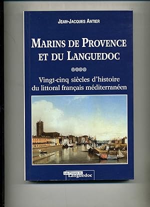 MARINS DE PROVENCE ET DU LANGUEDOC. Vingt-cinq siècles d'histoire du littoral français méditerran...