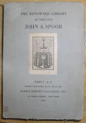 The Renowned Library of the Late John A. Spoor; Part I - A-L; Public Sale April 26, 27, 28, at th...