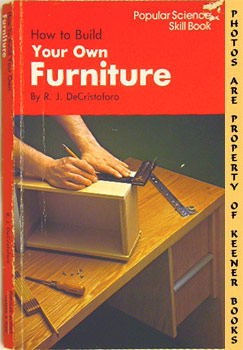 How To Build Your Own Furniture : Popular Science Skill Book