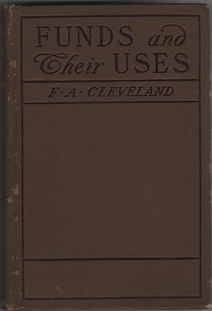 Funds and Their Uses: a Book Describing the Methods, Instruments, and Institutions Employed in Mo...